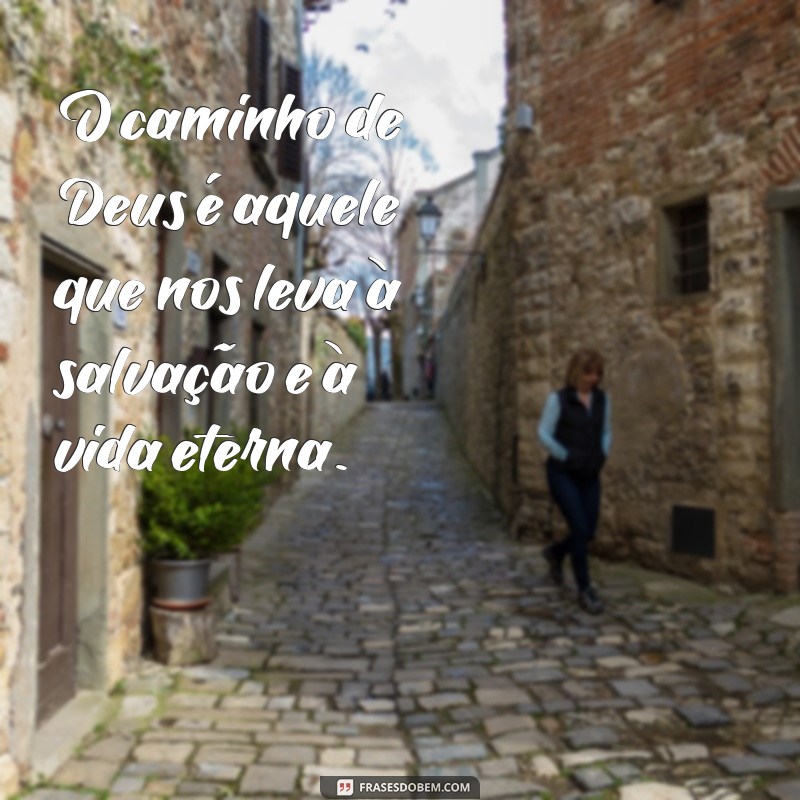 Descubra as mais inspiradoras frases sobre o caminho de Deus 