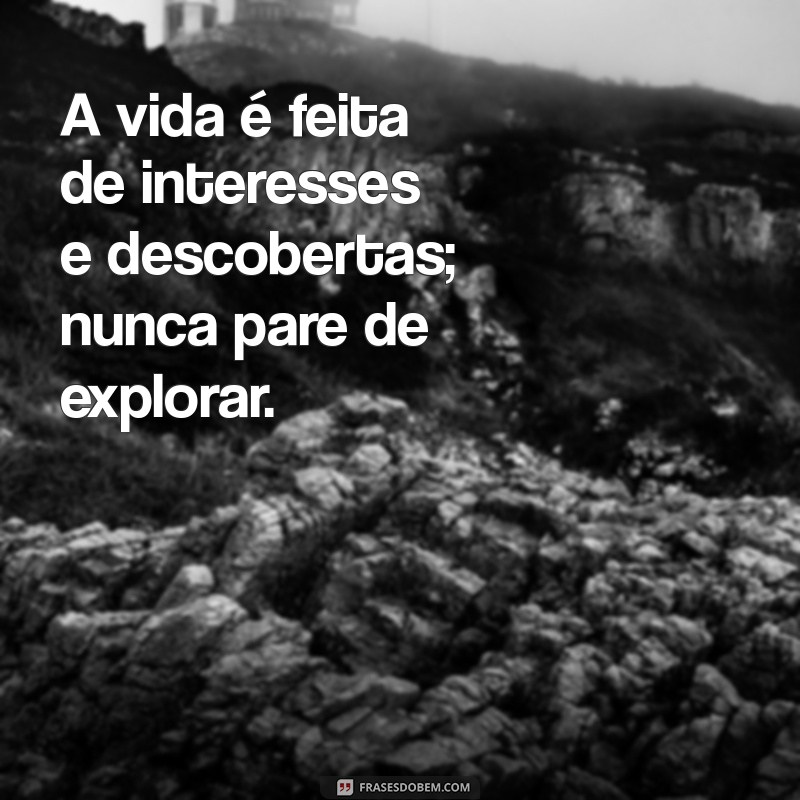 Descubra Frases Inspiradoras sobre Interesse que Transformam Relações 