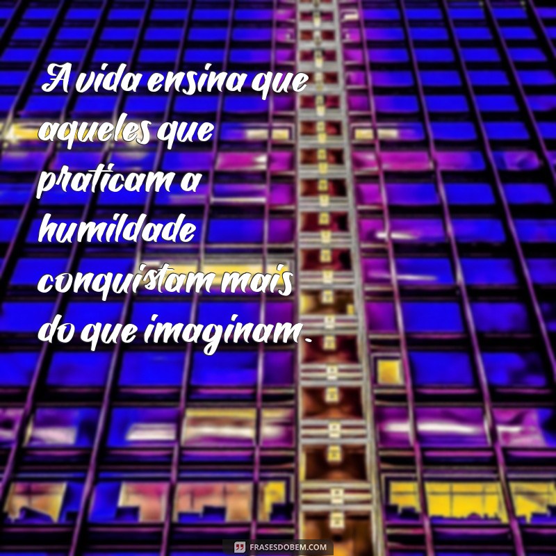 20 Frases Inspiradoras sobre a Humildade para Refletir e Praticar 