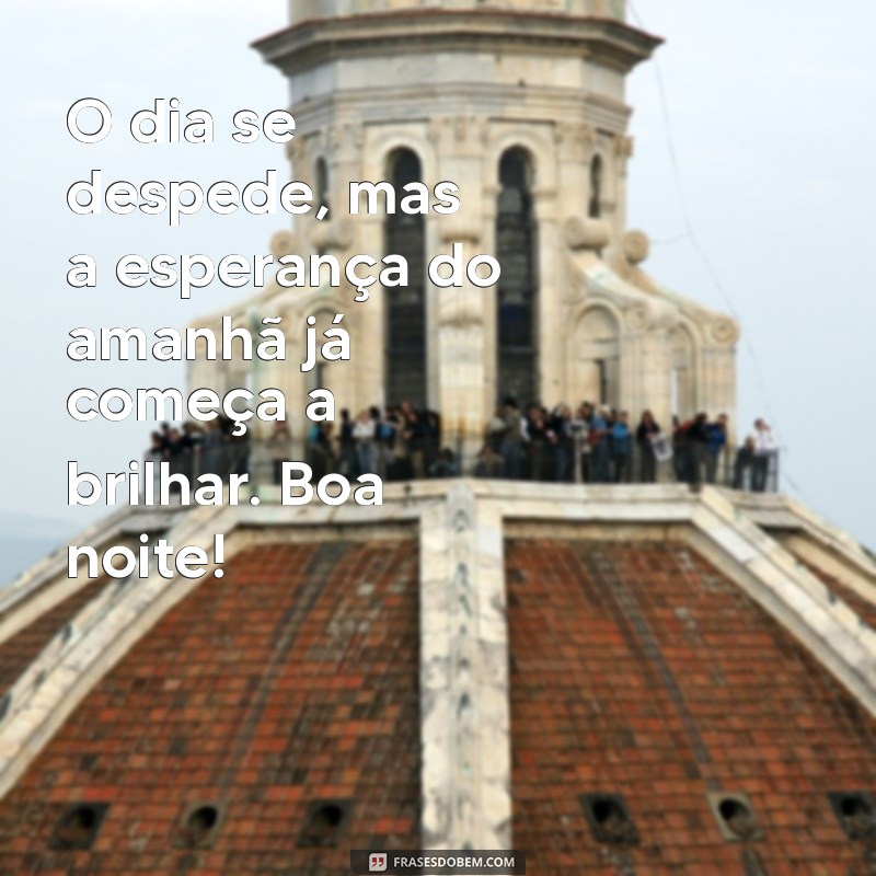 Mensagens de Boa Noite: Inspire-se com Frases Aconchegantes para Encerrar o Dia 