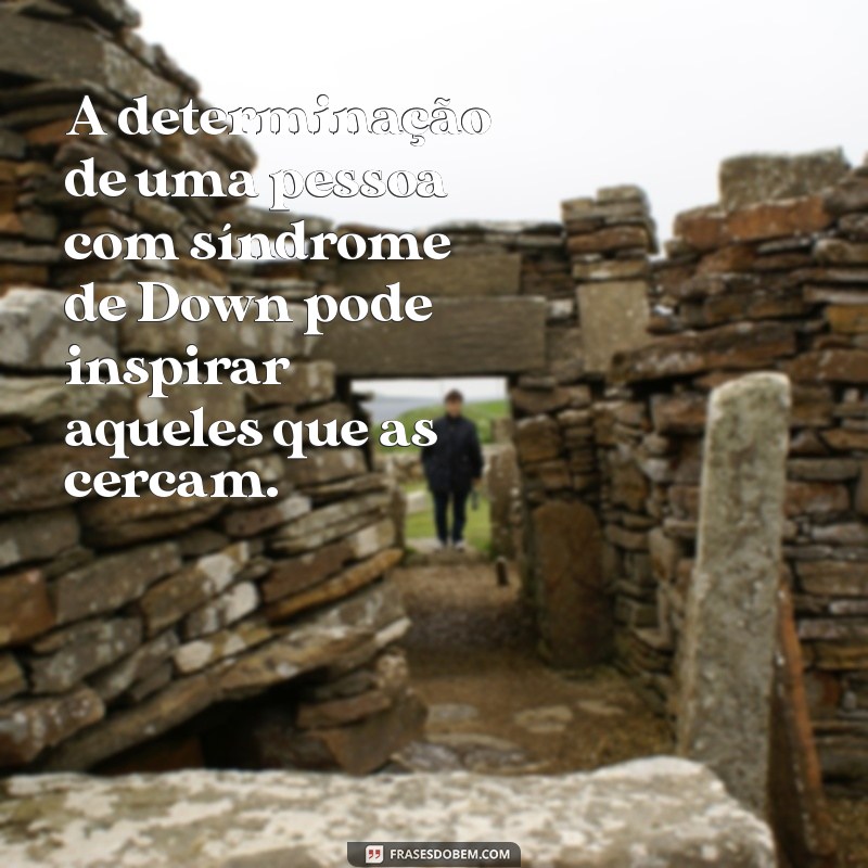 Frases Inspiradoras sobre a Síndrome de Down: Reflexões e Mensagens de Inclusão 