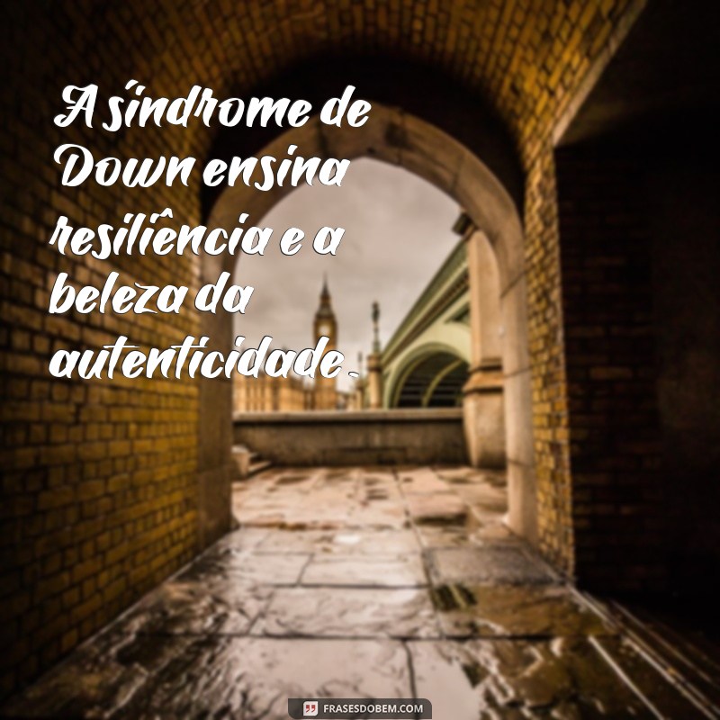 Frases Inspiradoras sobre a Síndrome de Down: Reflexões e Mensagens de Inclusão 