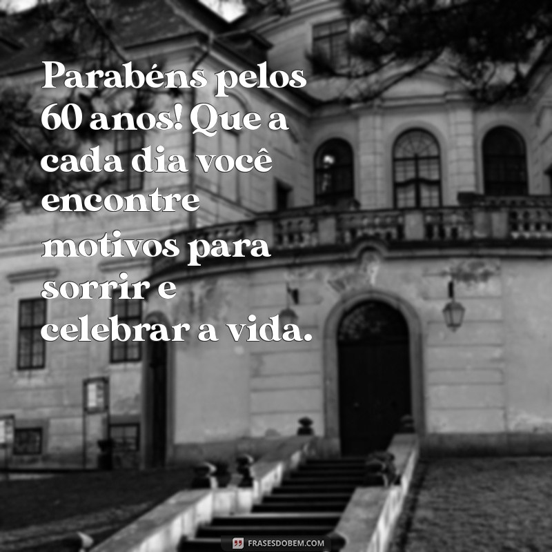 Mensagens Inspiradoras para Celebrar 60 Anos de Vida: Dicas e Ideias 