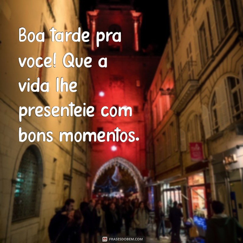 Deseje uma Boa Tarde: Frases Inspiradoras para Alegrar o Seu Dia 