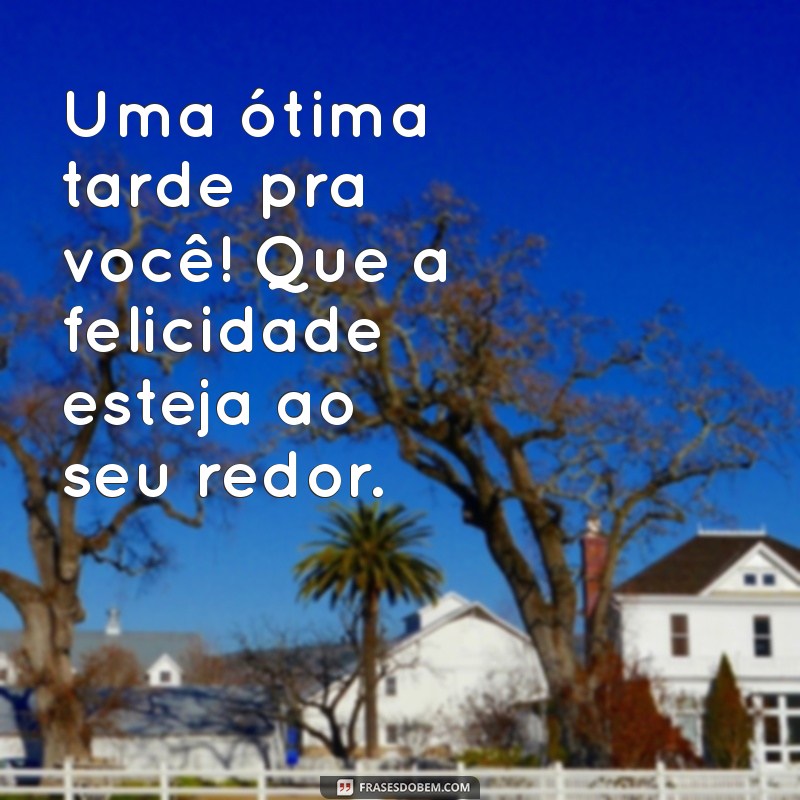 Deseje uma Boa Tarde: Frases Inspiradoras para Alegrar o Seu Dia 