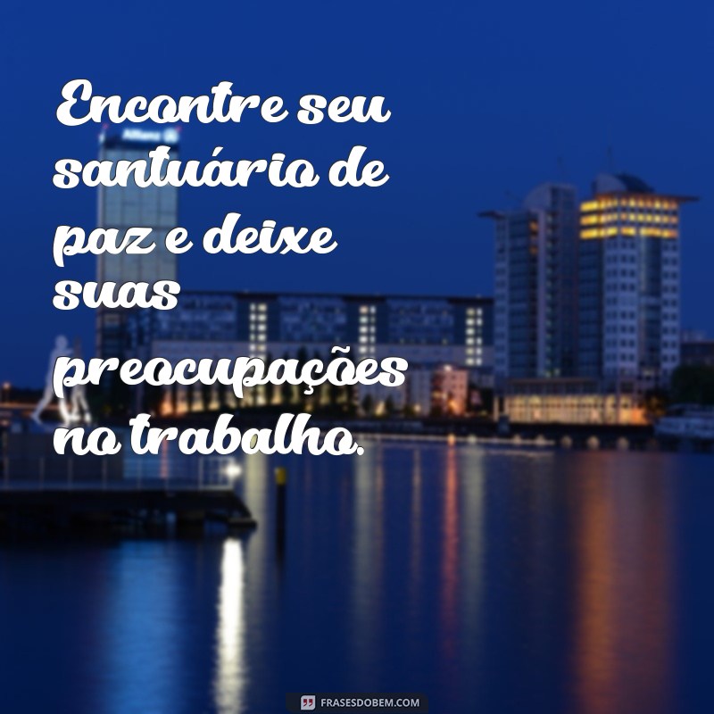 Frases Inspiradoras para Relaxar Após um Dia de Trabalho 