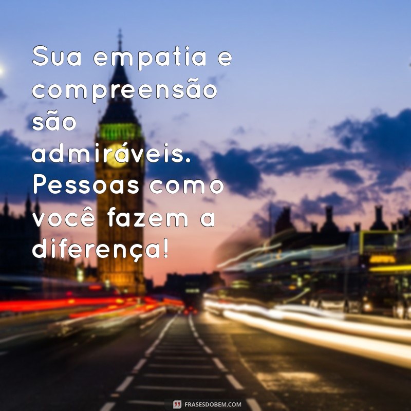 Mensagens Inspiradoras para Celebrar Pessoas Maravilhosas em Sua Vida 