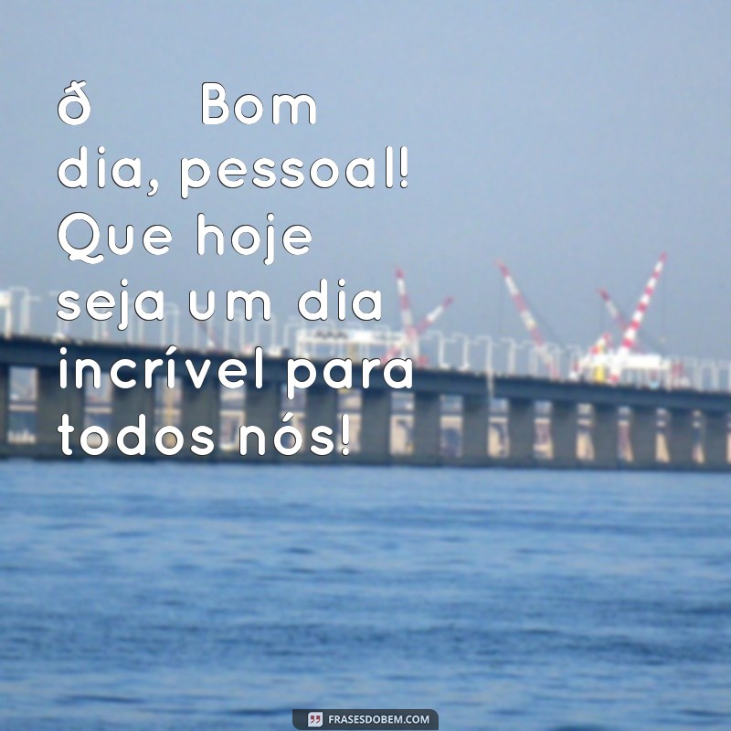 status bom dia whatsapp 🌞 Bom dia, pessoal! Que hoje seja um dia incrível para todos nós!