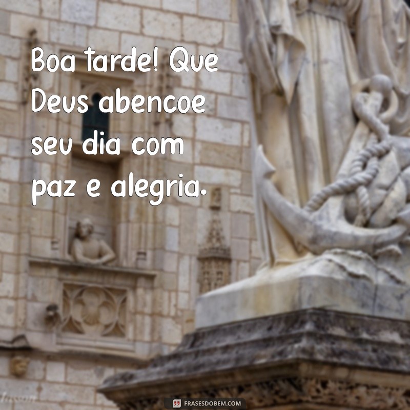 boa tarde deus abençoe Boa tarde! Que Deus abençoe seu dia com paz e alegria.