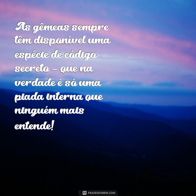 As Melhores Frases Engraçadas para Gêmeas: Humor e Irreverência em Dobro! 