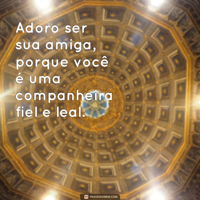 Descubra as melhores frases para expressar o amor pela amizade 