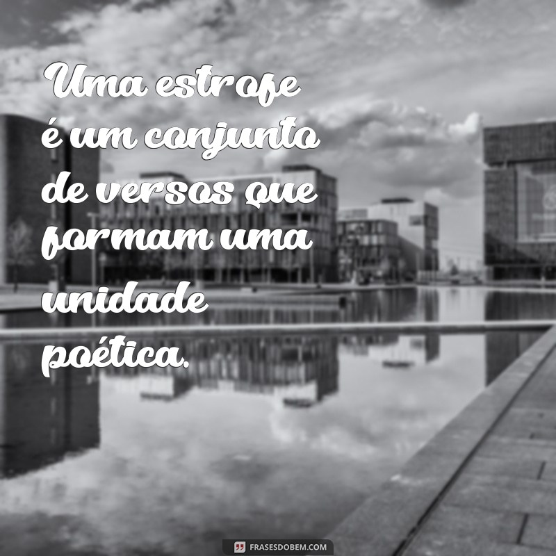 o que e uma estrofe Uma estrofe é um conjunto de versos que formam uma unidade poética.