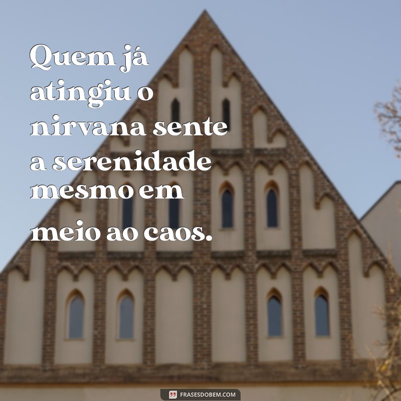 Descubra Quem Já Atingiu o Nirvana: Histórias e Ensinamentos Inspiradores 