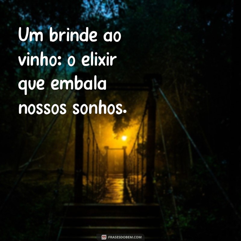 Frases Inspiradoras sobre Beber Vinho: Celebre Cada Gole 