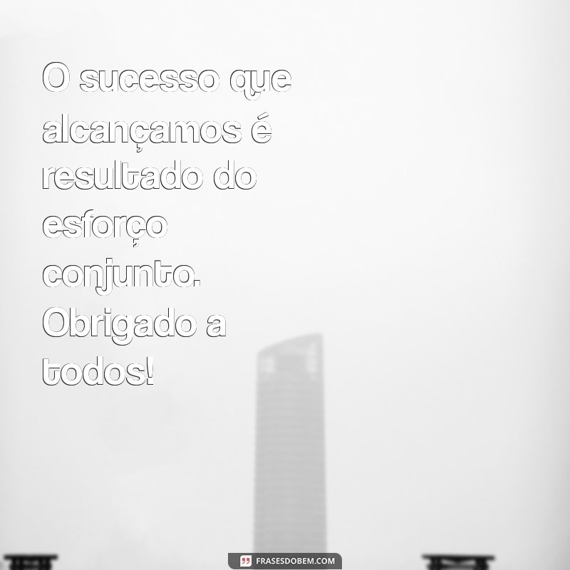 Frases Inspiradoras de Agradecimento para Valorizar o Trabalho em Equipe 