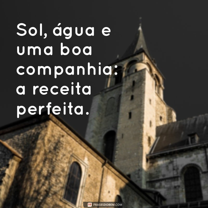 Frases Inspiradoras para Legendar Suas Fotos na Piscina 