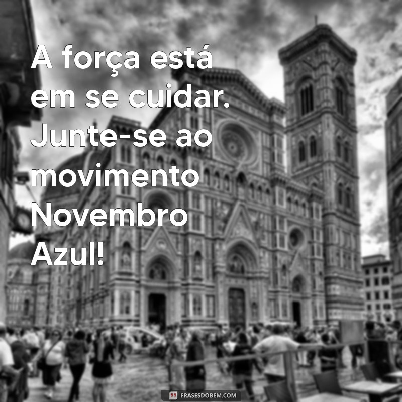 Frases Inspiradoras para a Campanha Novembro Azul: Conscientização e Prevenção do Câncer de Próstata 