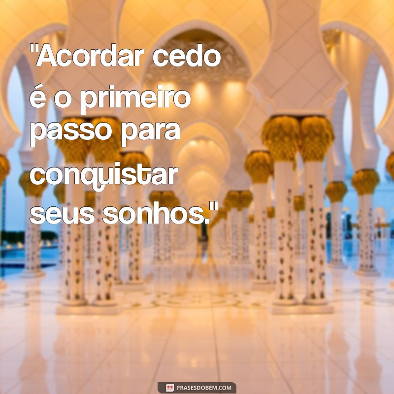 frases acordar cedo e ir à luta 