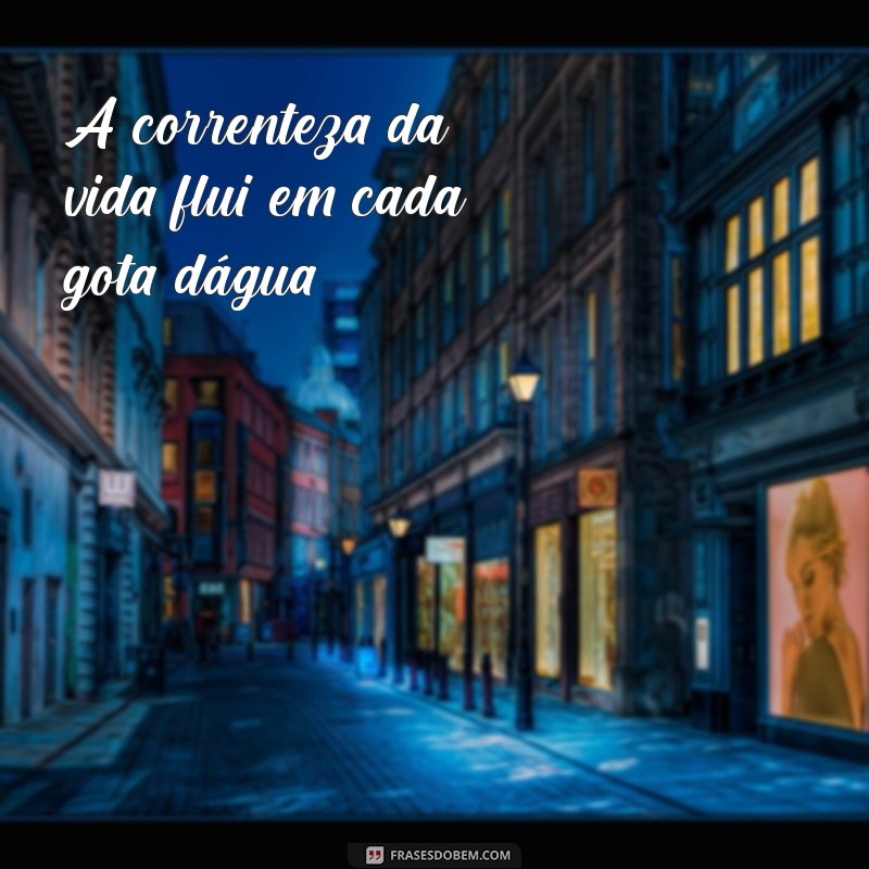 Frases Inspiradoras para Celebrar o Dia da Água: Reflexões e Conscientização 