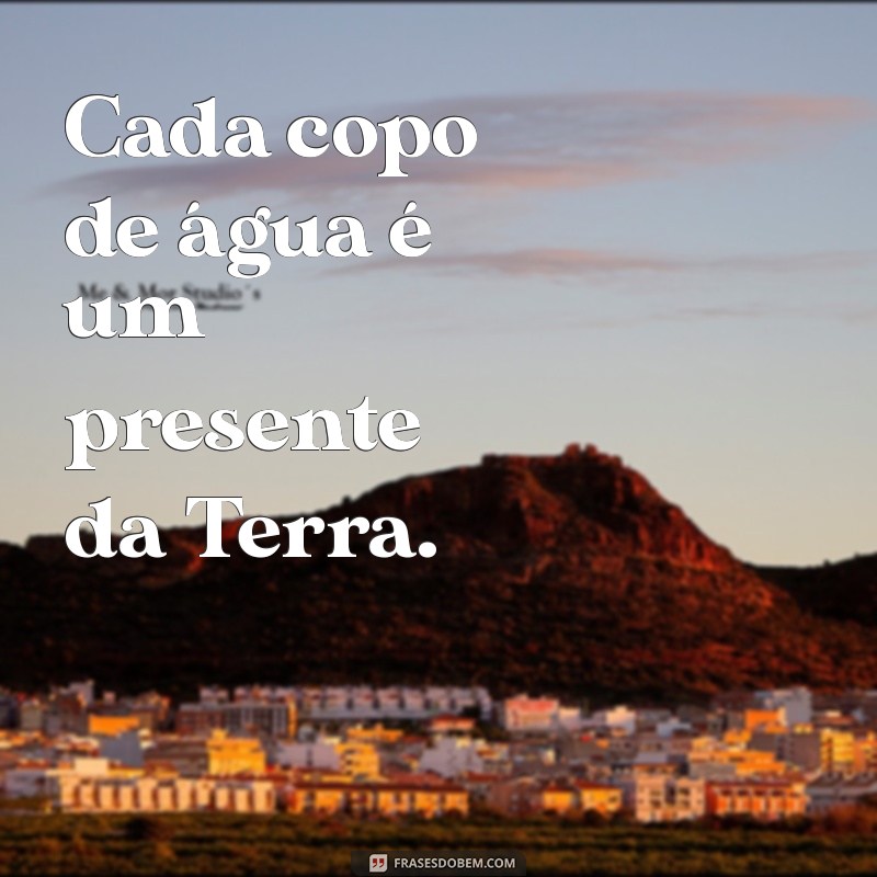 Frases Inspiradoras para Celebrar o Dia da Água: Reflexões e Conscientização 