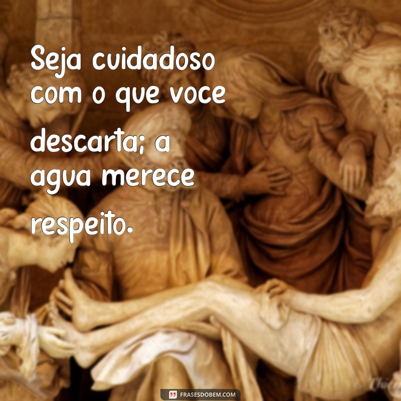 Frases Inspiradoras para Celebrar o Dia da Água: Reflexões e Conscientização 