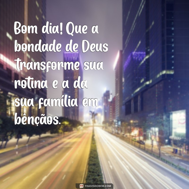 Mensagens Inspiradoras de Bom Dia: Deus Abençoe Você e Sua Família 