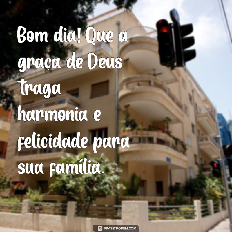 Mensagens Inspiradoras de Bom Dia: Deus Abençoe Você e Sua Família 