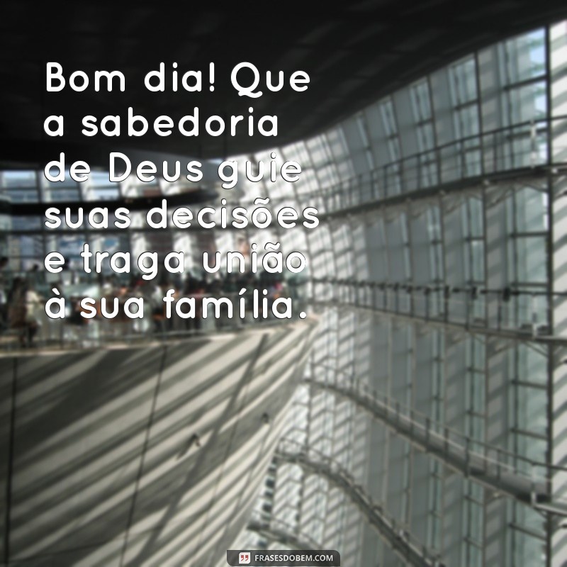 Mensagens Inspiradoras de Bom Dia: Deus Abençoe Você e Sua Família 