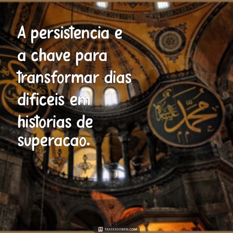 Frases Inspiradoras para Superar Dias Difíceis e Encontrar Força Interior 