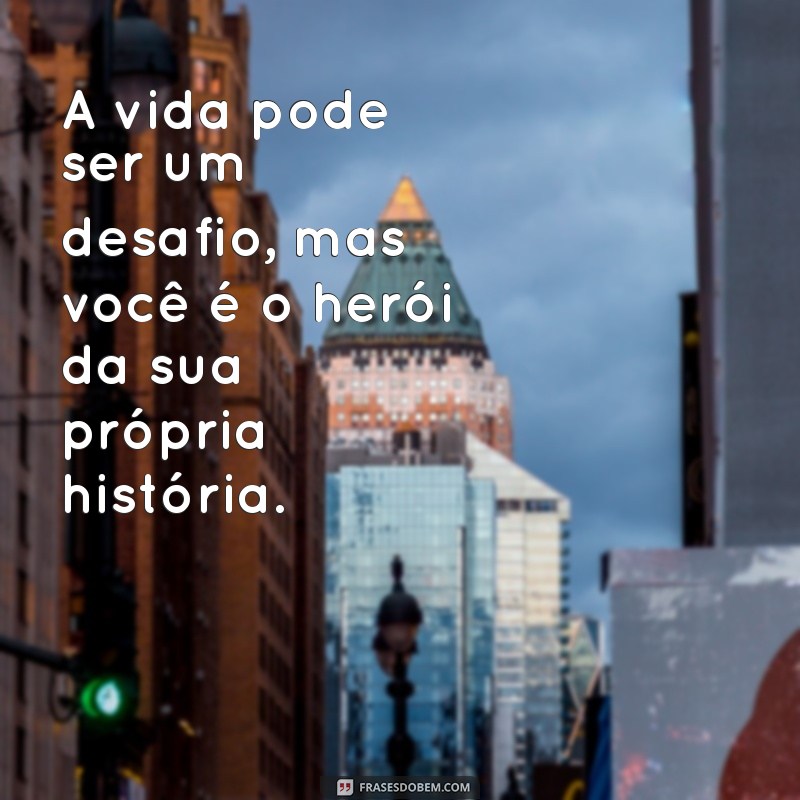 Frases Inspiradoras para Superar Dias Difíceis e Encontrar Força Interior 