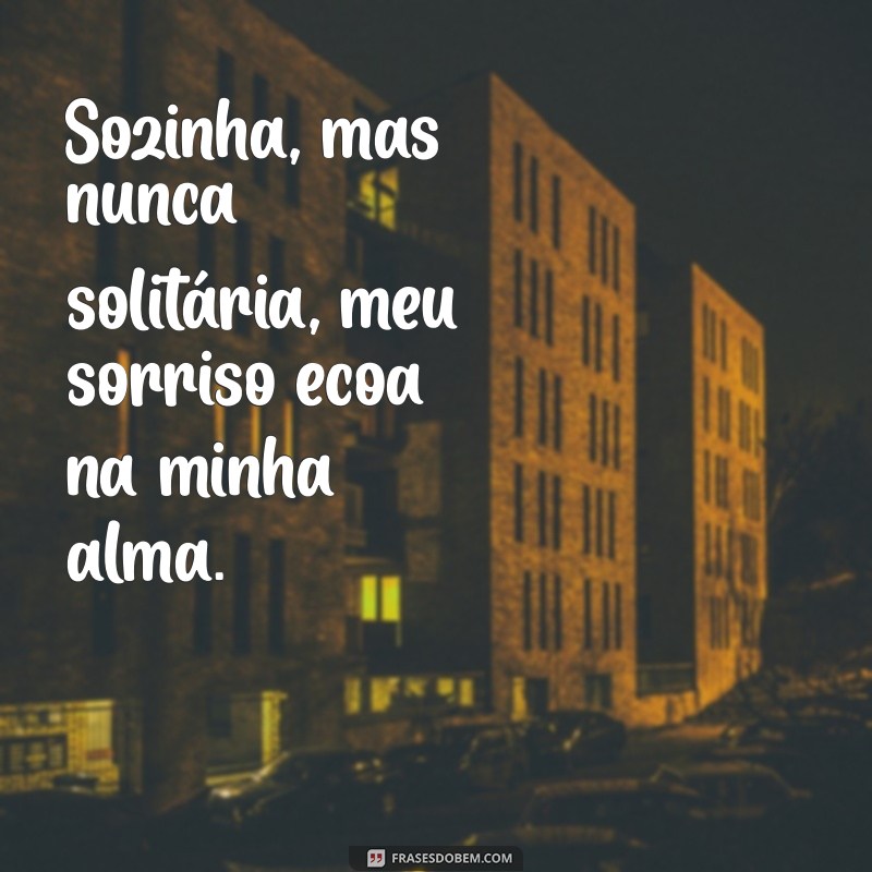 Frases Inspiradoras para Legendar Suas Fotos Sozinha Sorrindo 