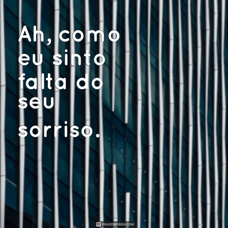 Descubra as melhores frases para expressar a saudade que sinto 