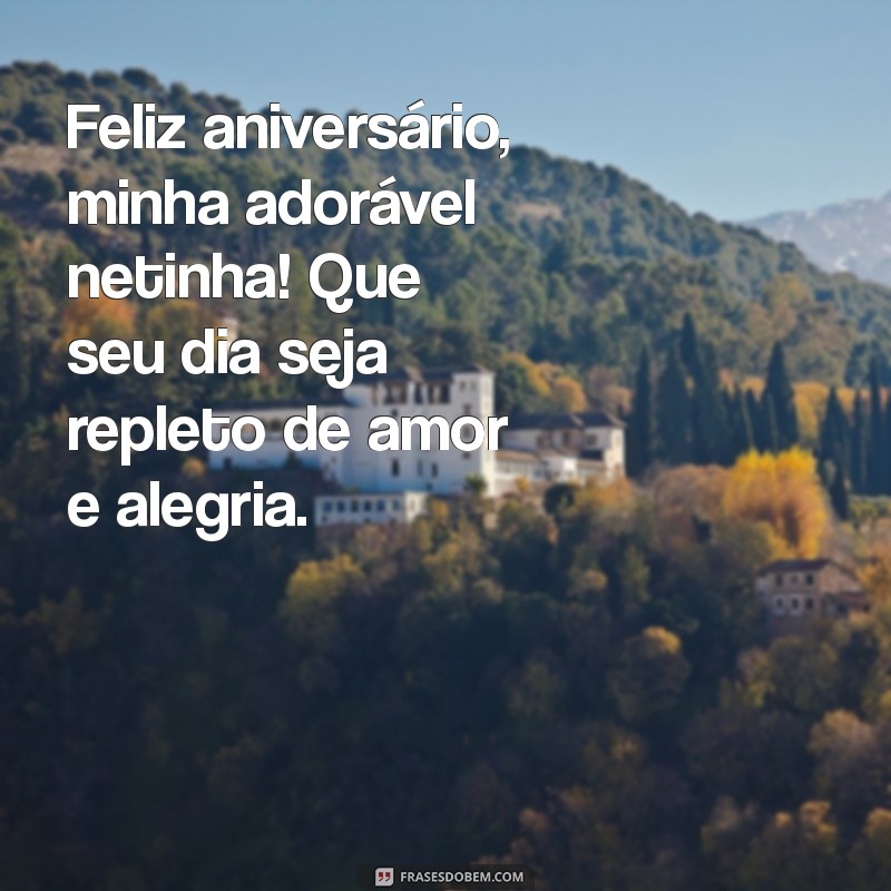 feliz aniversário para netinha Feliz aniversário, minha adorável netinha! Que seu dia seja repleto de amor e alegria.