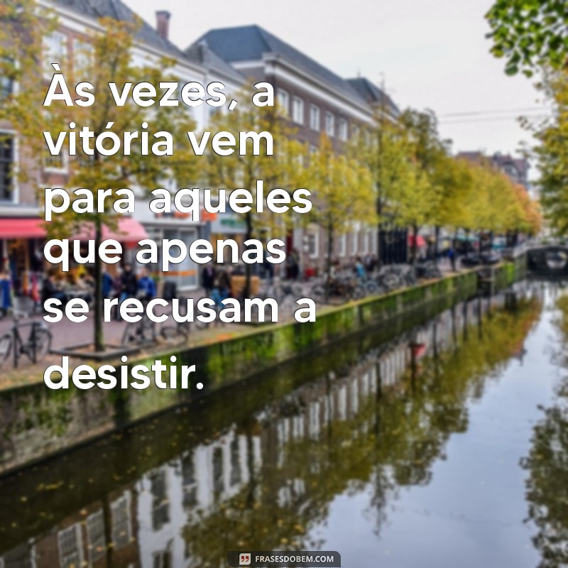 Frases Inspiradoras de Perseverança para Motivar Sua Jornada 