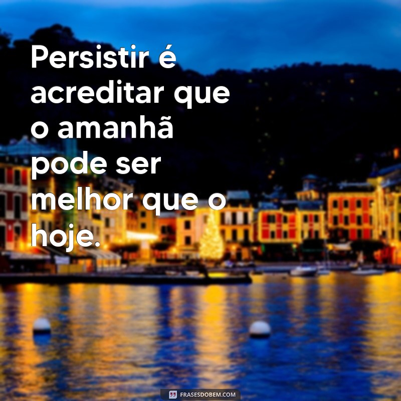 Frases Inspiradoras de Perseverança para Motivar Sua Jornada 