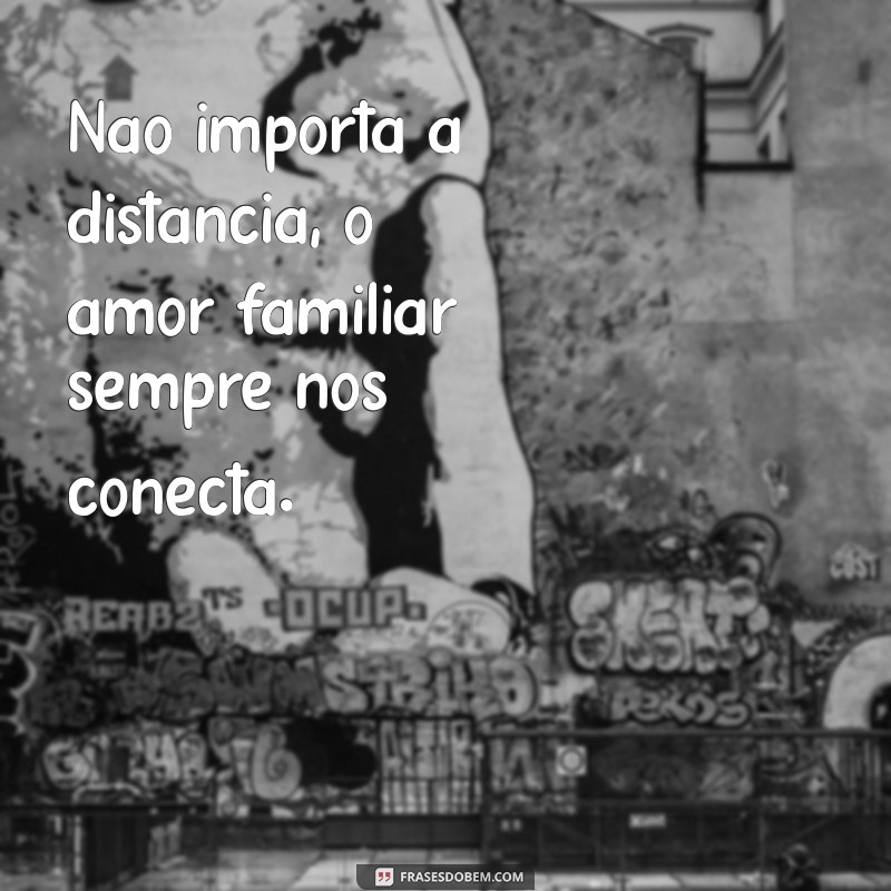 Frases Inspiradoras para Celebrar o Amor e a União Familiar 