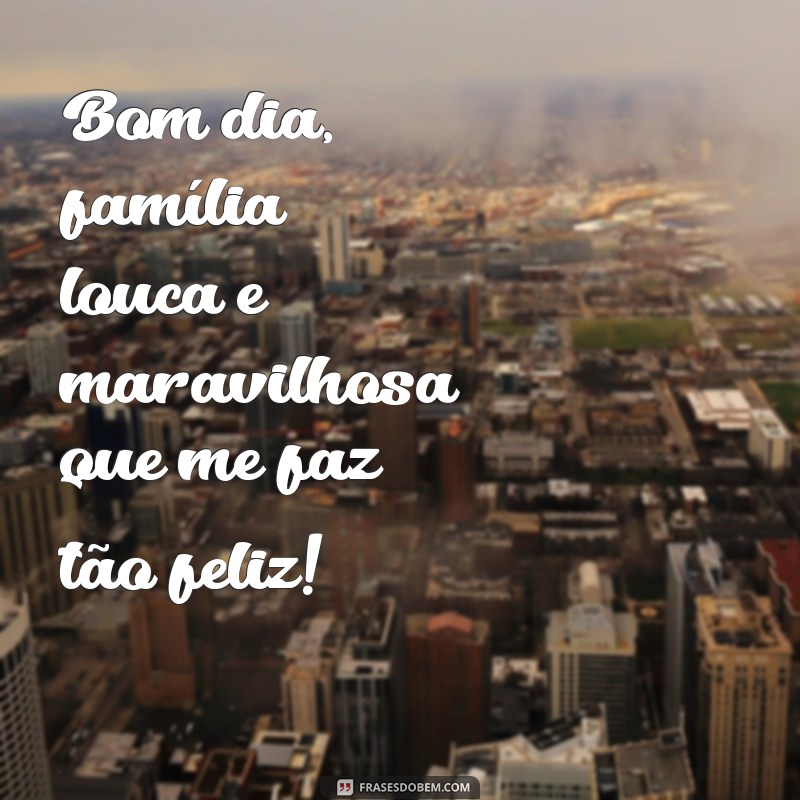 Divirta-se com as melhores frases engraçadas de bom dia para a família! 