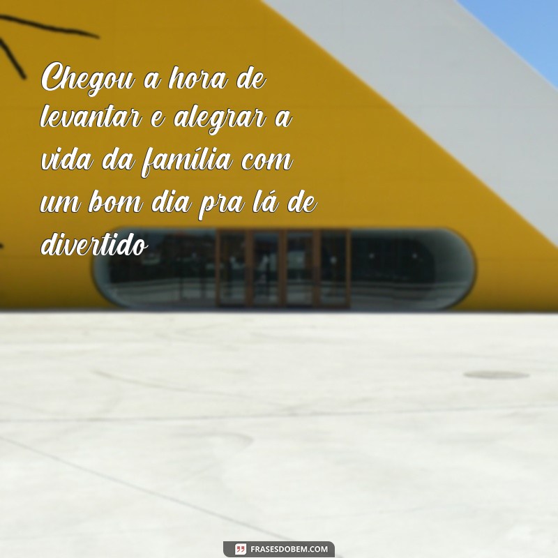 Divirta-se com as melhores frases engraçadas de bom dia para a família! 