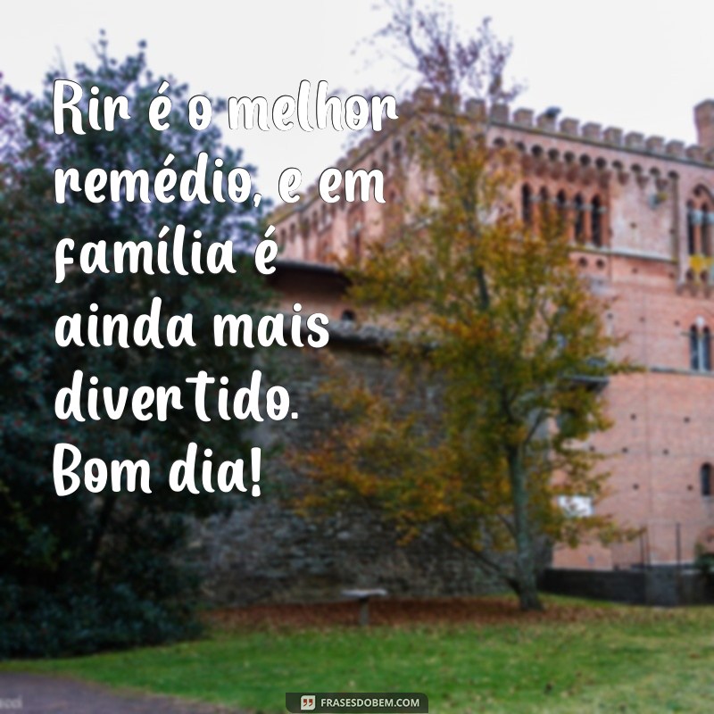 Divirta-se com as melhores frases engraçadas de bom dia para a família! 