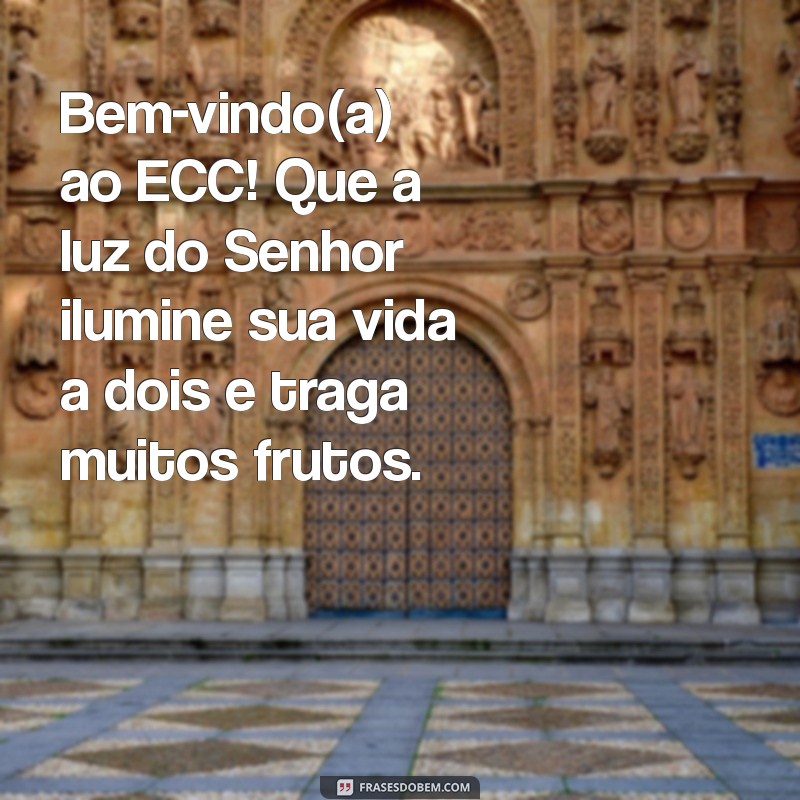 Mensagens de Boas-Vindas para ECC: Inspirações para Acolher com Carinho 