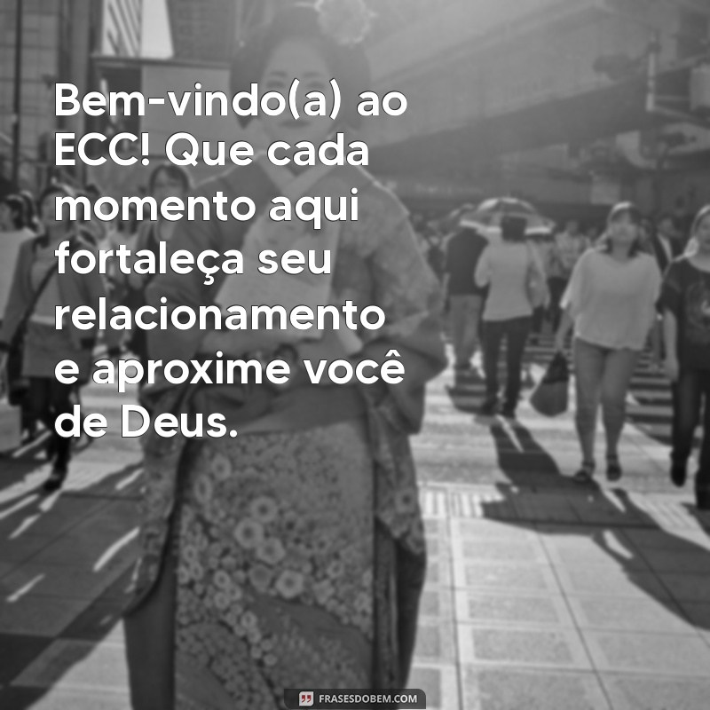 Mensagens de Boas-Vindas para ECC: Inspirações para Acolher com Carinho 