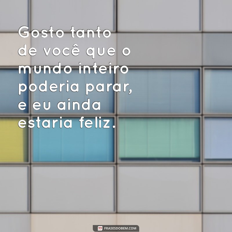 Frases Encantadoras para Expressar Gosto Tanto de Você 