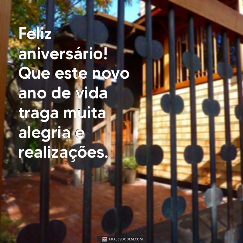 mensagem de feliz aniversário para o Feliz aniversário! Que este novo ano de vida traga muita alegria e realizações.