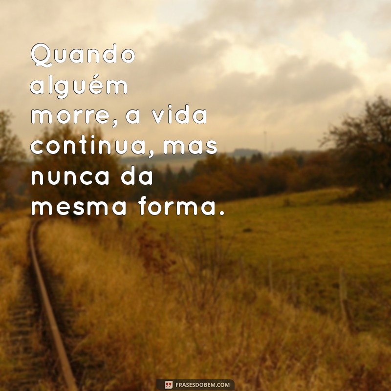 Como Lidar com a Perda: Reflexões e Frases Confortantes Quando Alguém Morre 