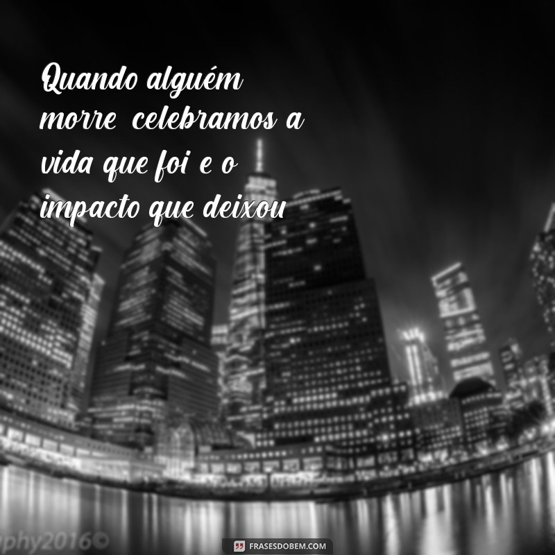 Como Lidar com a Perda: Reflexões e Frases Confortantes Quando Alguém Morre 