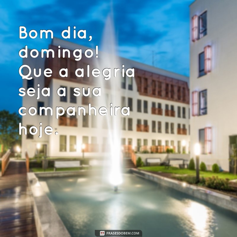 Bom Dia Domingo: Frases Inspiradoras para Começar a Semana com Energia 