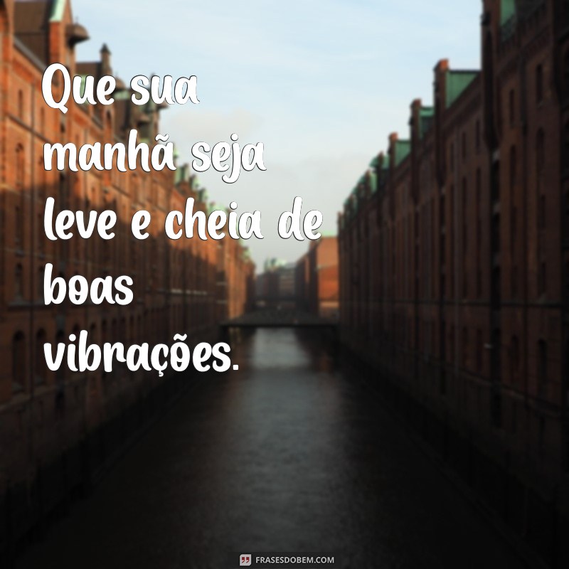 Frases Criativas para Desejar um Bom Dia Diferente 