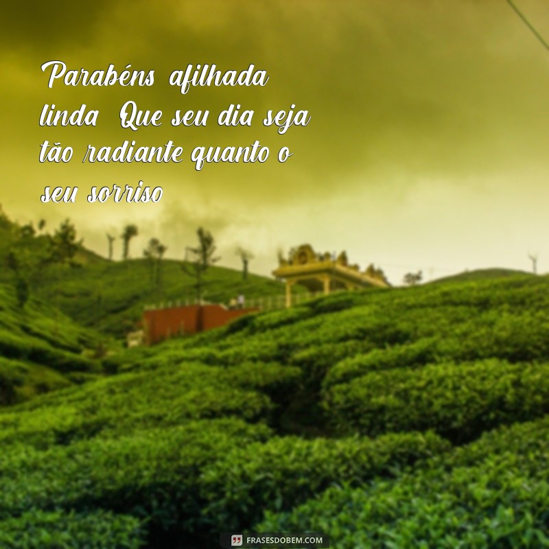 parabéns afilhada linda Parabéns, afilhada linda! Que seu dia seja tão radiante quanto o seu sorriso!