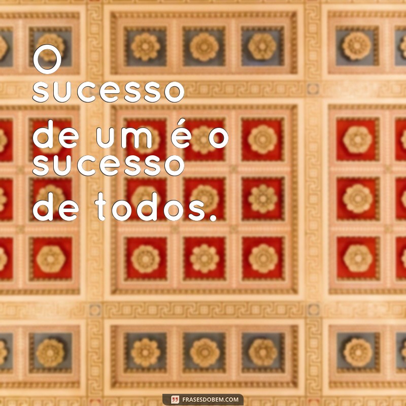 Frases Inspiradoras para Formar uma Equipe Vencedora 