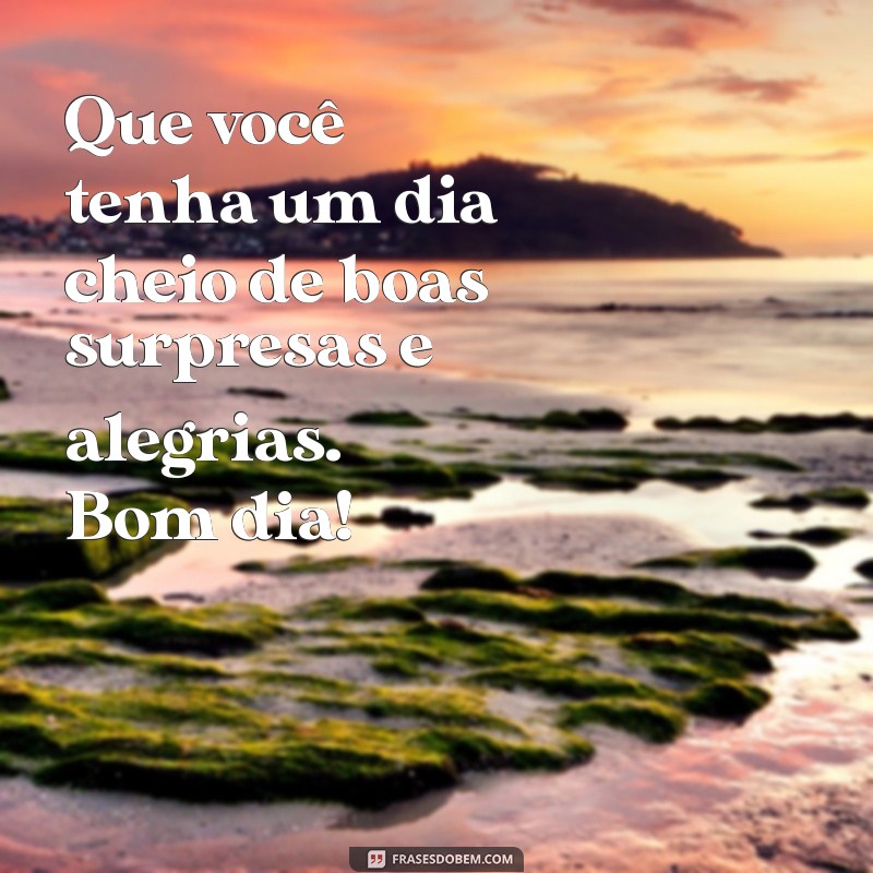 Mensagens Inspiradoras para Começar o Dia: Bom Dia! 